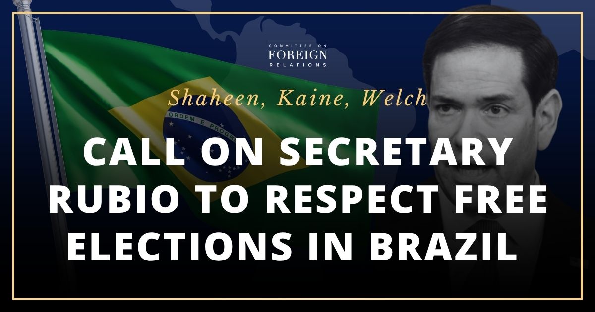 Shaheen, Kaine, Welch Call on Secretary Rubio to Respect Free Elections in Brazil