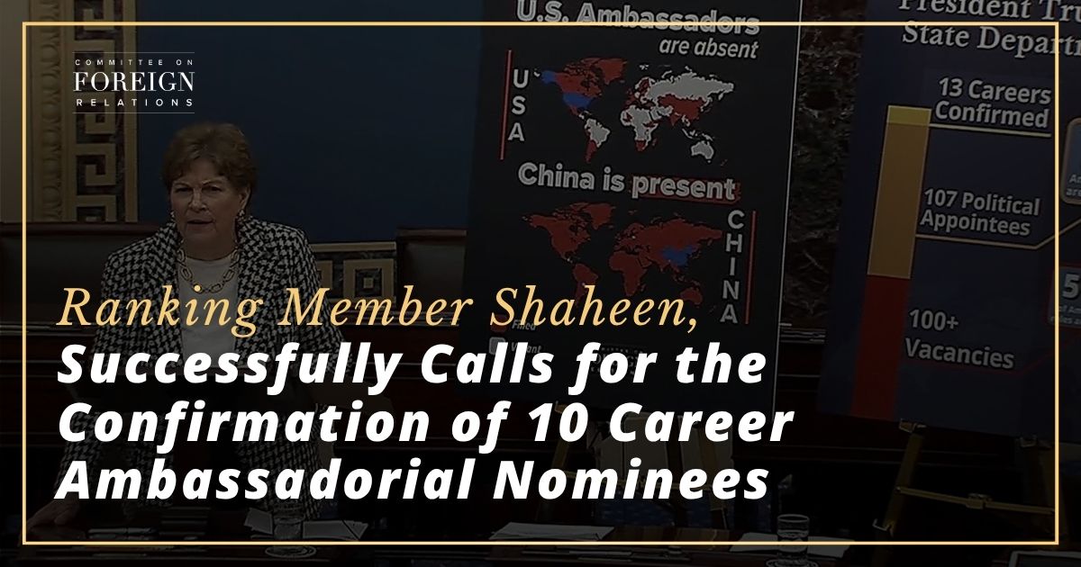ICYMI: Ranking Member Shaheen Successfully Calls for the Confirmation of 10 Career Ambassadorial Nominees