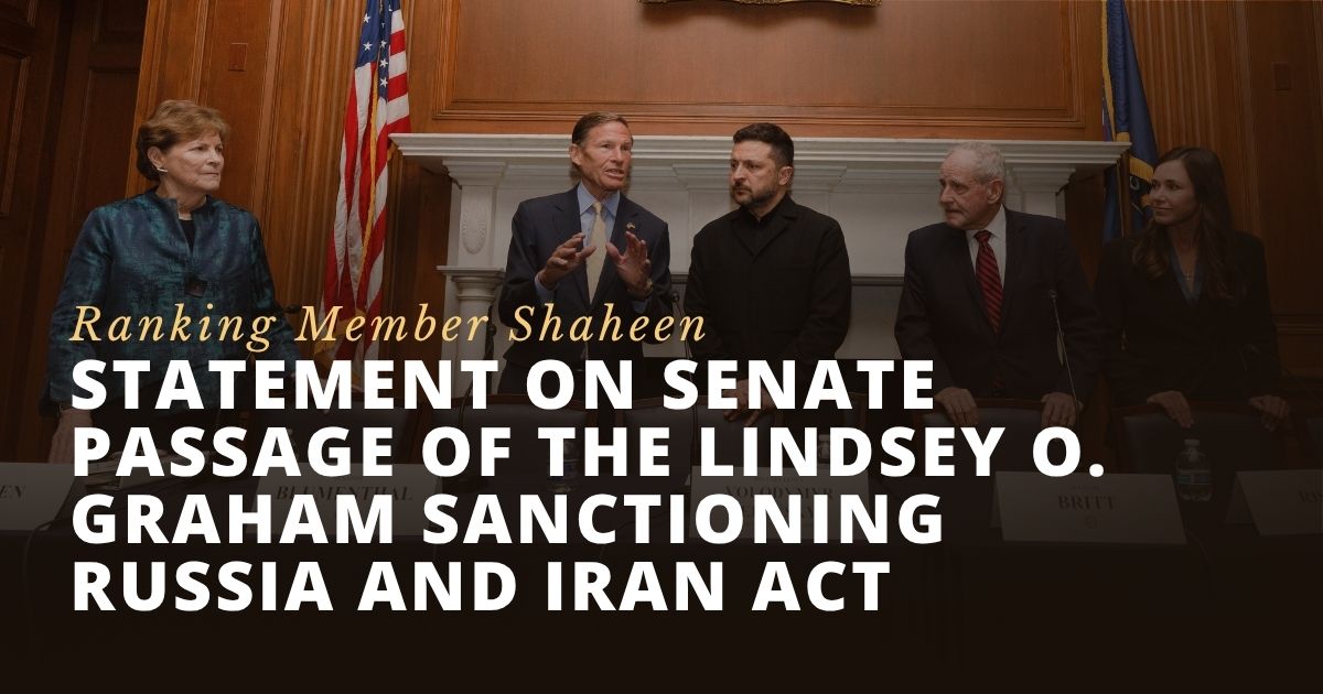 Ranking Member Shaheen Statement on Senate Passage of the Lindsey O. Graham Sanctioning Russia and Iran Act