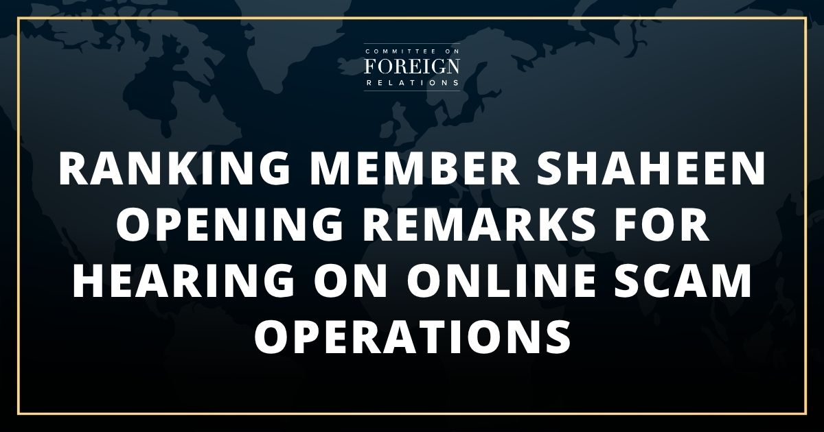 Ranking Member Shaheen Opening Remarks for Hearing on Online Scam Operations, Urges Passage of Bipartisan SCAM Act