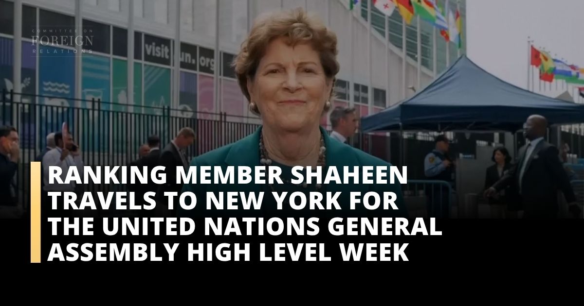 Ranking Member Shaheen Travels to New York for the United Nations General Assembly High Level Week