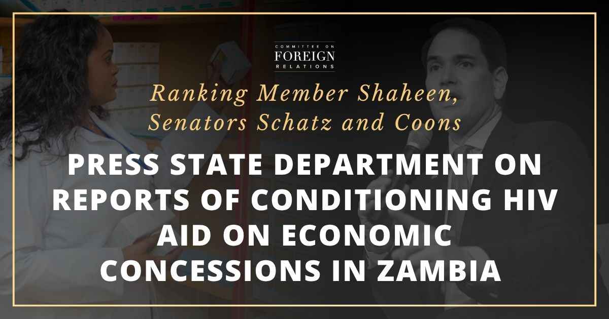 Rep. Shaheen & Sens. Schatz and Coons Press State Department on Reports of Conditioning HIV Aid on Economic Concessions in Zambia